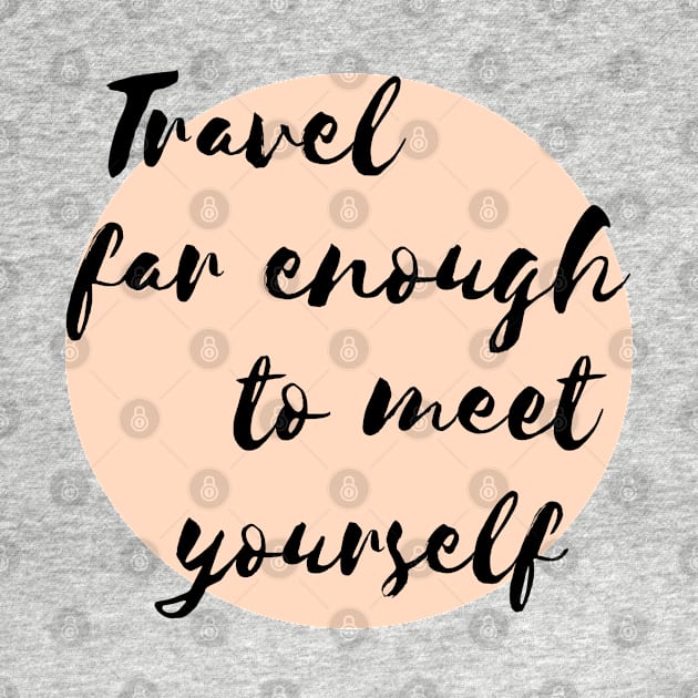 Travel far enough to meet yourself. by Pack & Go 